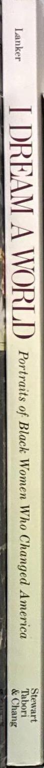 I dream a world : portraits of black women who changed America / by Brian Lanker spine