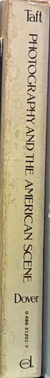 Photography and the American scene : a social history, 1839-1889 / Robert Taft spine