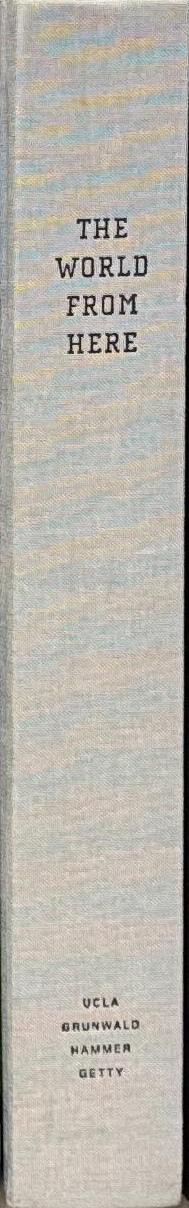 The world from here : treasures of the great libraries of Los Angeles / edited by Cynthia Burlingham and Bruce Whiteman spine