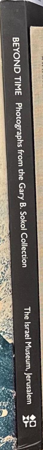 Beyond time : photographs from the Gary B. Sokol collection / [curated by] Nissan N. Perez spine