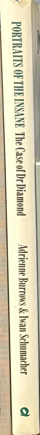 Portraits of the insane : the case of Dr. Diamond / Adrienne Burrows and Iwan Schumacher spine