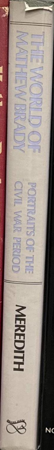 The world of Mathew Brady : portraits of the Civil War period / by Roy Meredith spine