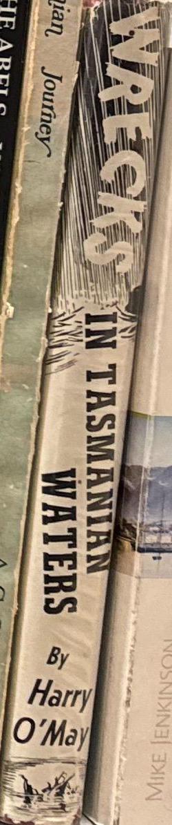 Wrecks in Tasmanian waters : 1797–1950 / compiled by Harry O'May spine