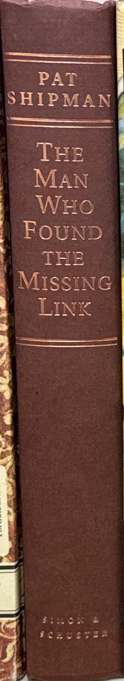 The man who found the missing link : the extraordinary life of Eugene Dubois / Pat Shipman spine