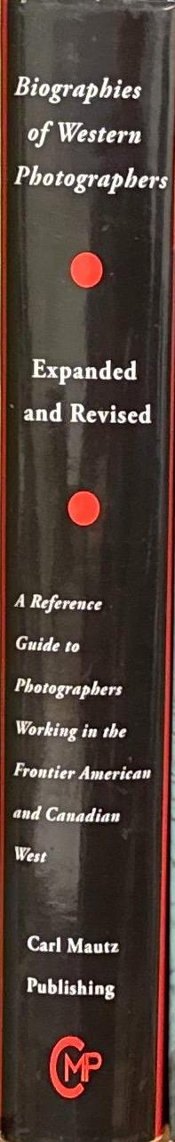 Biographies of Western photographers : a reference guide to photographers working in the 19th Century American West / by Carl Mautz spine