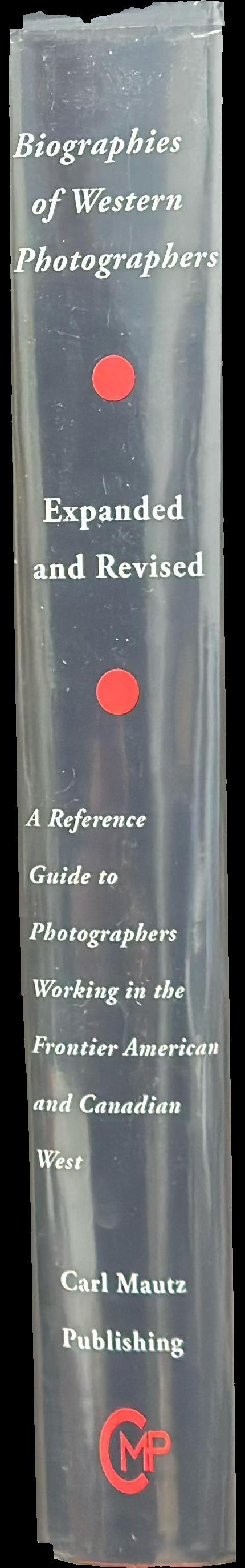 Biographies of Western photographers : a reference guide to photographers working in the 19th Century American West spine