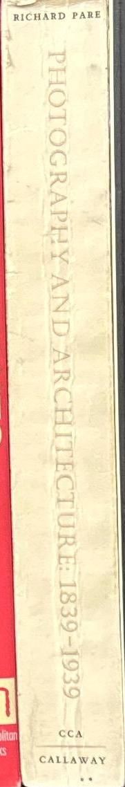 Photography and architecture : 1839–1939 / Richard Pare, introduction by Phyllis Lambert spine