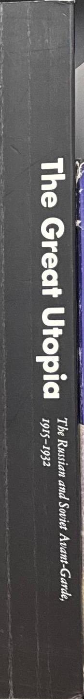 The great utopia : the Russian and Soviet avant-garde, 1915–1932 : Solomon R. Guggenheim Museum, State Tretiakov Gallery, State Russian Gallery, Schirn Kunsthalle Frankfurt spine