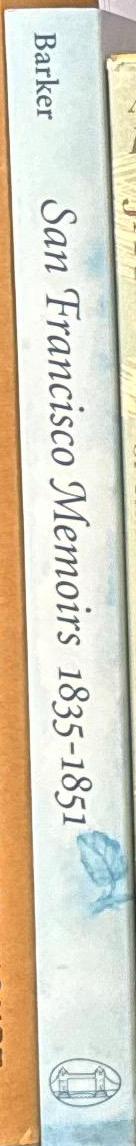 San Francisco memoirs, 1835–1851 : eyewitness accounts of the birth of a city / compiled and introduced by Malcolm E. Barker spine