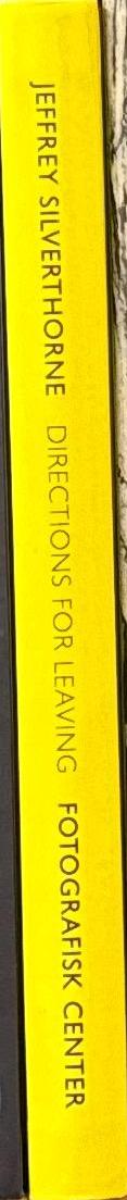 Jeffrey Silverthorne : directions for leaving : photographs 1971–2006 essay by Annie Proulx spine