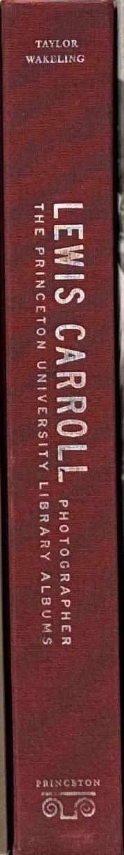 Lewis Carroll, photographer : the Princeton University Library albums / Roger Taylor, Edward Wakeling spine