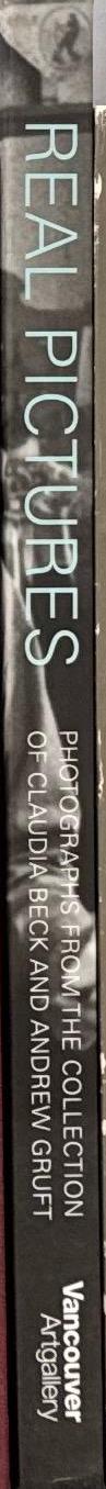 Real pictures : photographs from the collection of Claudia Beck and Andrew Gruft / Vancouver Art Gallery spine