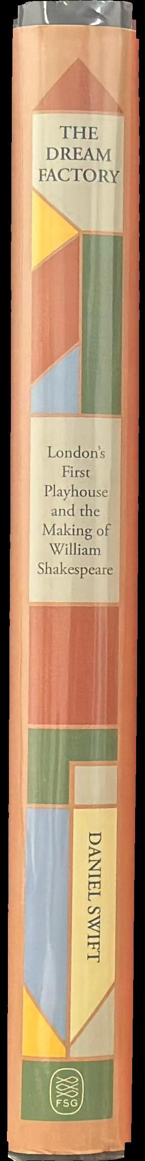 The dream factory : London's first playhouse and the making of William Shakespeare spine