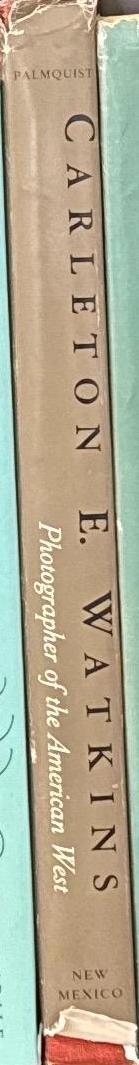 Carleton E. Watkins : photographer of the American West / Peter E. Palmquist, foreword by Martha A. Sandweiss spine