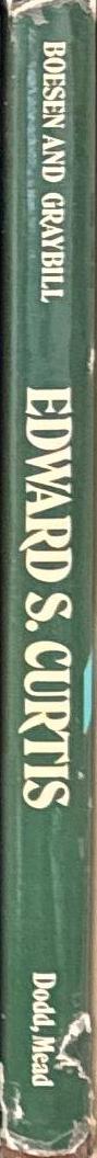 Edward S. Curtis : photographer of the North American Indian / Victor Boesen and Florence Curtis Graybill spine