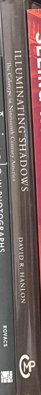 Illuminating shadows : the calotype in nineteenth-century America / by David Hanlon spine