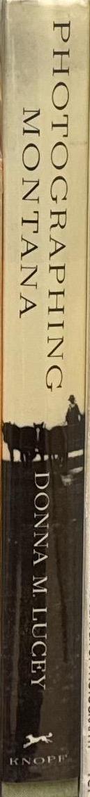 Photographing Montana : 1894–1928 : the life and work of Evelyn Cameron / Donna M. Lucey spine