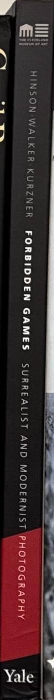 Forbidden games : surrealist and modernist photography : the David Raymond Collection in the Cleveland Museum of Art / Tom E. Hinson, Ian Walker, and Lisa Kurzner spine