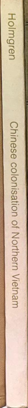Chinese colonisation of northern Vietnam : administrative geography and political development in the Tongking delta, first to sixth centuries A.D. / Jennifer Homgren spine