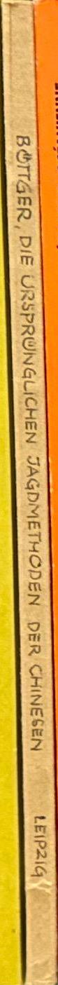 Die ursprünglichen Jagdmethoden der Chinesen : nach der alten chinesischen Literatur und einigen paläographischen Schriftzeichen / Walter Böttger spine