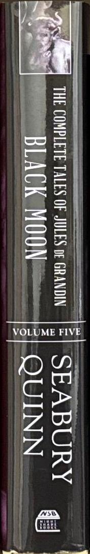Black moon : the complete tales of Jules de Grandin, volume five / Seabury Quinn ; edited by George A. Vanderburgh spine