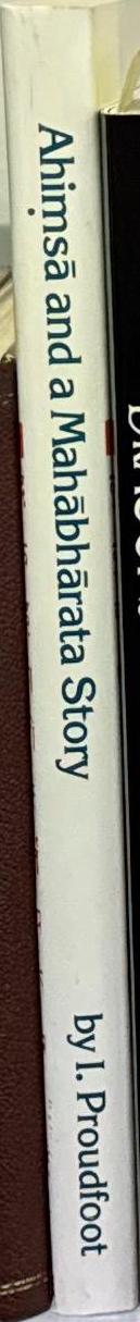 Ahimsa and a Mahabharata story : the development of the story of Tuladhara in the Mahabharata in connection with non-violence, cow protection and sacrifice / by I. Proudfoot spine
