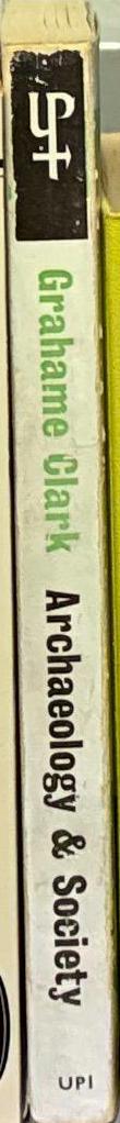 Archaeology and society : reconstructing the prehistoric past / by Grahame Clark spine