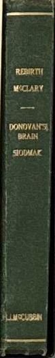 Rebirth : when everyone forgot / Thomas Calvert McClary. Donovan's brain / Curt Siodmak spine
