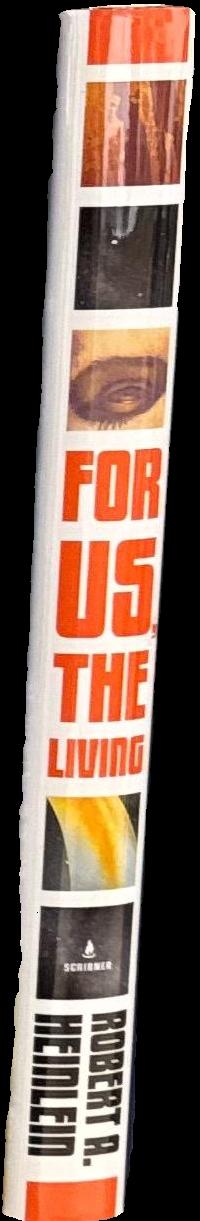 For us, the living : a comedy of customs / by Robert A. Heinlein ; with an introduction by Spider Robinson ; and an afterword by Robert James, PH.D. spine