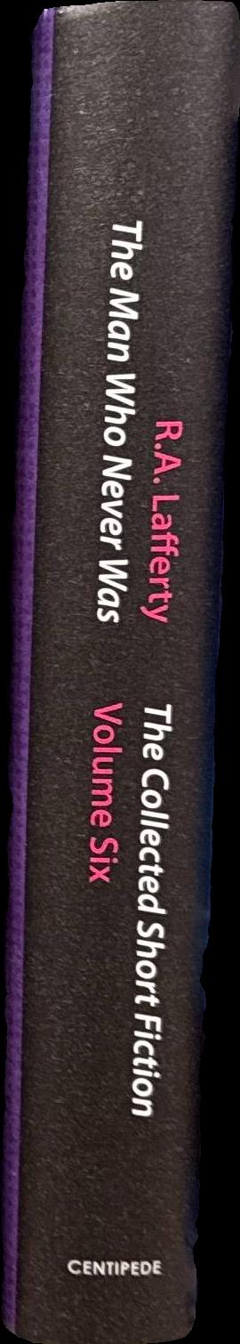 The man who never was : the collected short fiction volume six / R. A. Lafferty ; introduction by Neil Gaiman ; edited by John Pelan spine