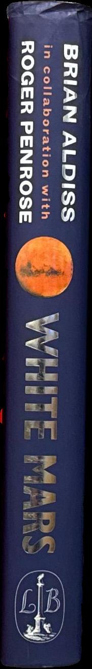 White Mars, or, The mind set free : a 21st-century utopia / Brian W. Aldiss ; in collaboration with Roger Penrose spine