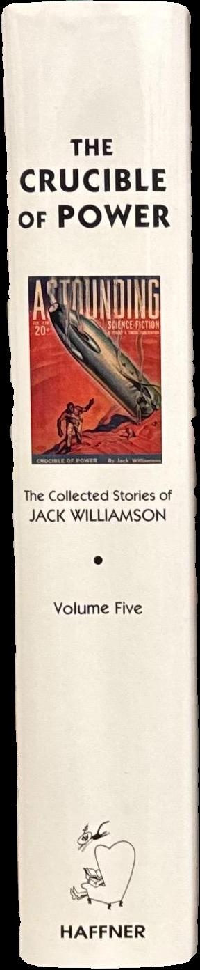 The crucible of power : the collected stories of Jack Williamson : volume five / foreword by Frank M. Robinson spine