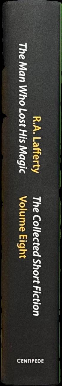 The man who lost his magic : the collected short fiction volume 8 / R. A. Lafferty ; introduction by Gary K. Wolfe ; edited by John Pelan spine