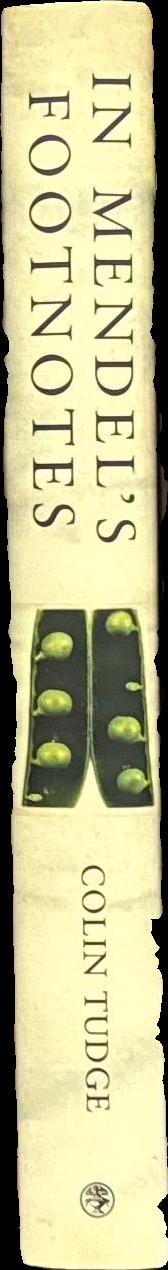 In Mendel's footnotes : an introduction to the science and technologies of genes and genetics from the nineteenth century to the twenty-second / Colin Tudge spine