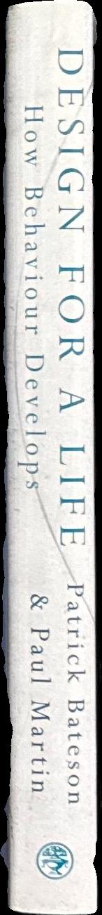 Design for a life : how behaviour develops / Patrick Bateson and Paul Martin spine