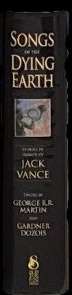 Songs of the dying Earth : stories in honor of Jack Vance / edited by George R. R. Martin and Gardner Dozois spine