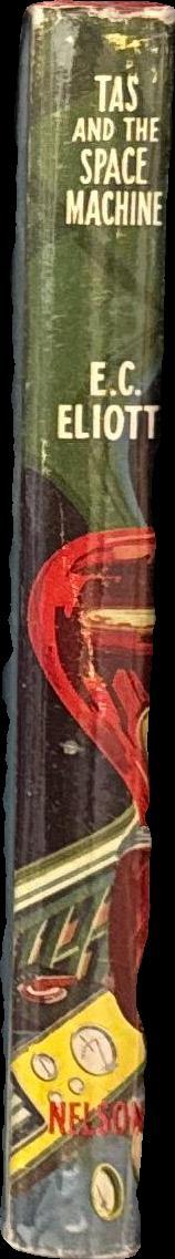 Tas and the space machine / by E. C. Eliott ; illlustrated by A. Bruce Cornwell spine