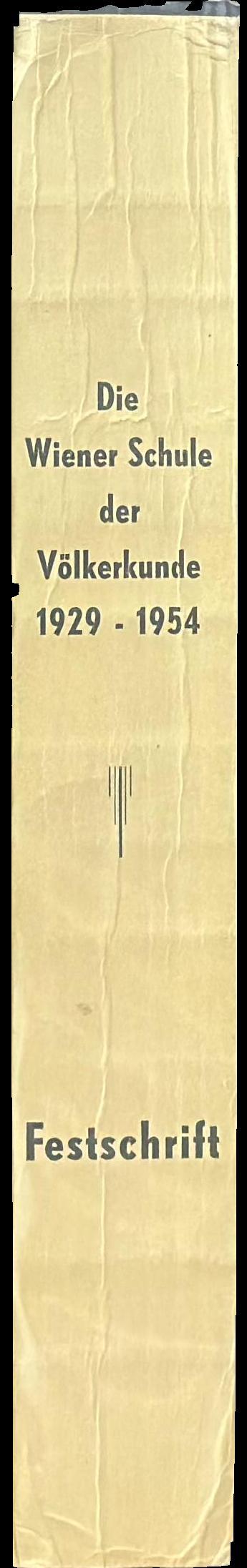 Die Wiener Schule der Völkerkunde = The Vienna School of Ethnology : Festschrift anlässlich des 25-jährigen Bestandes des Instituts für Völkerkunde der Universität Wien (1929-1954) spine