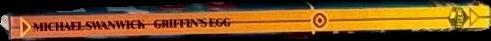 Griffin's egg / Michael Swanwick ; illustrated by Peter Gudynas spine