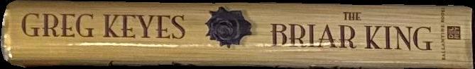 The briar king : the kingdoms of thorn and bone / Greg Keyes spine