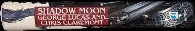 Shadow moon : first in the chronicles of the shadow war / George Lucas and Chris Claremont spine