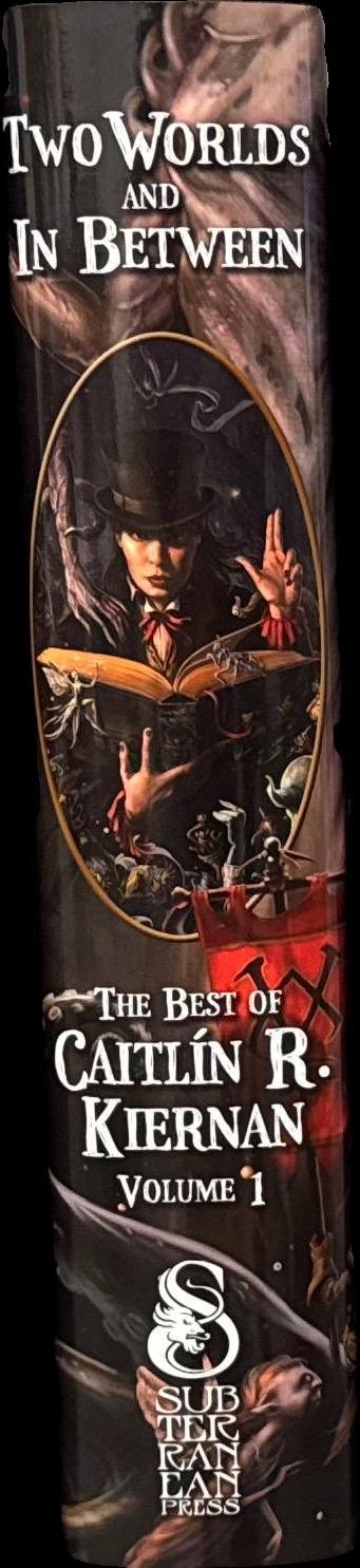 Two worlds and in between : the best of Caitlín R. Kiernan, volume 1 / Caitlín R. Kiernan spine