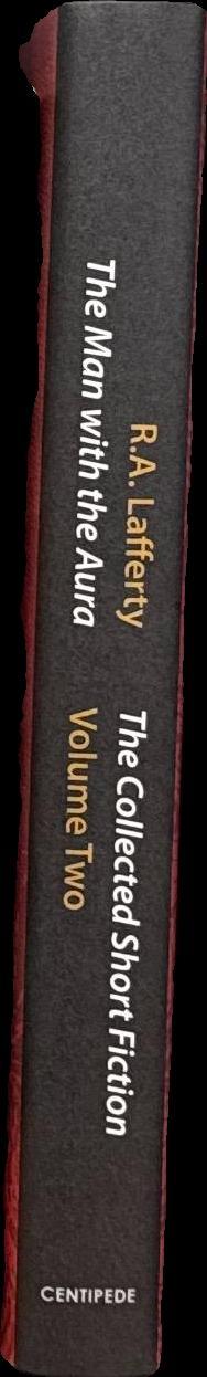 The man with the aura : the collected short fiction, volume two / R. A. Lafferty ; introduction by Harlan Ellison ; edited, with an afterword, by John Pelan spine