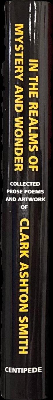 In the realms of mystery and wonder : collected prose poems and artwork of Clark Ashton Smith / edited and with an introduction by Scott Connors spine