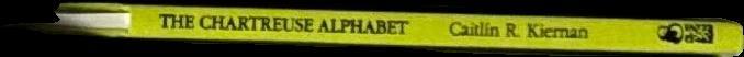 The chartreuse alphabet : (a fifth primer) / Caitlín R. Kiernan spine