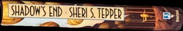 Shadow's end / a novel by Sheri S. Tepper spine