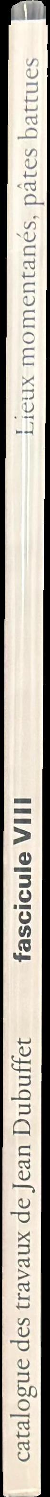 Catalogue des travaux de Jean Dubuffet : fascicule VIII : lieux momentanes, pates battues spine