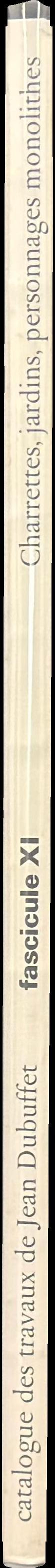 Catalogue des travaux de Jean Dubuffet : fascicule XI : charrettes, jardins, personnages monolithes spine