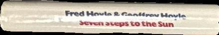 Seven steps to the sun / by Fred Hoyle and Geoffrey Hoyle spine