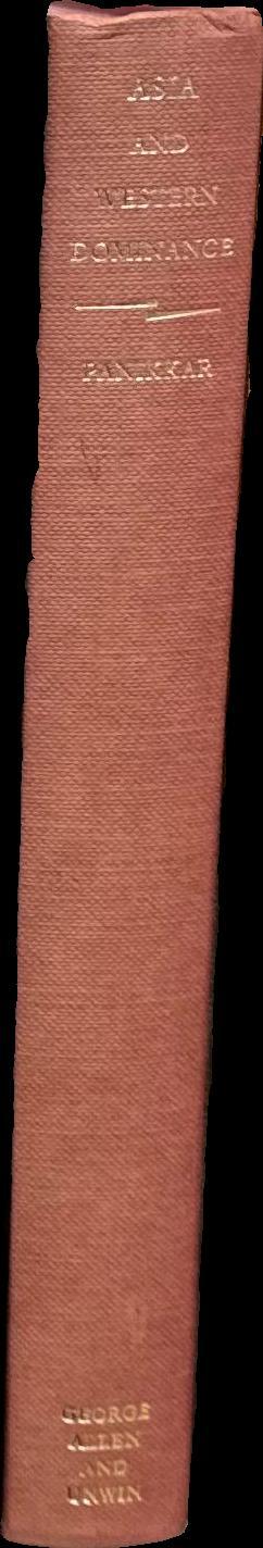 Asia and Western dominance : a survey of the Vasco Da Gama epoch of Asian history, 1498-1945 / by K. M. Panikkar spine